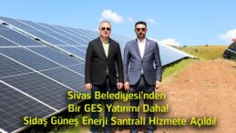 Sivas Belediyesi’nden Yeni GES Hamlesi! Sidaş Güneş Enerji Santrali Hizmete Girdi