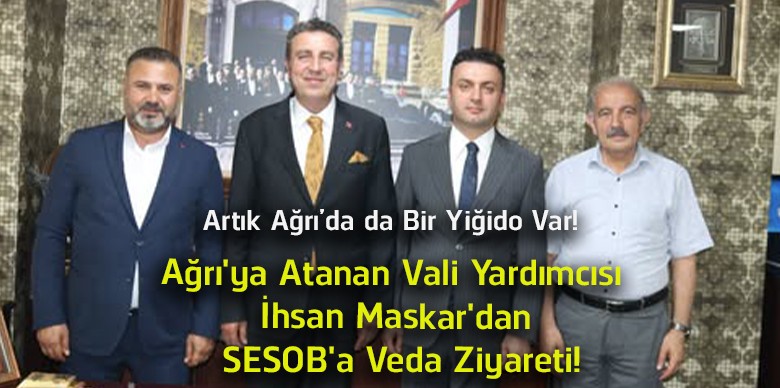 Ağrı’ya Atanan Vali Yardımcısı İhsan Maskar’dan SESOB’a Veda Ziyareti