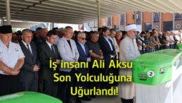 Sivas’ta Hüzünlü Veda! İş İnsanı Ali Aksu Son Yolculuğuna Uğurlandı