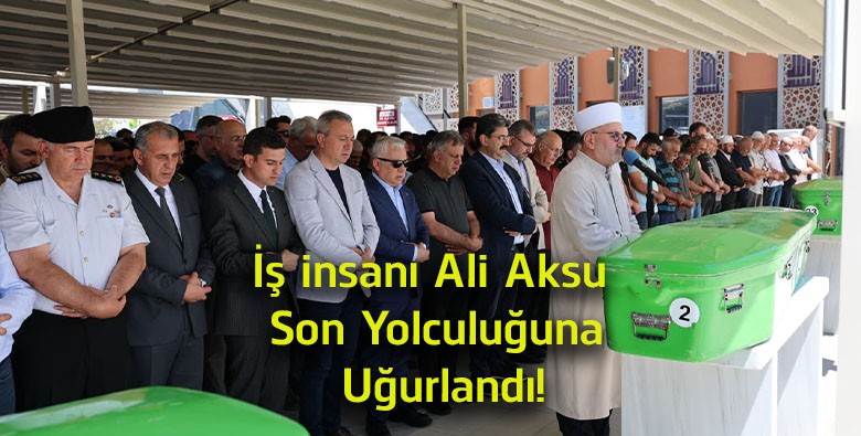 Sivas’ta Hüzünlü Veda! İş İnsanı Ali Aksu Son Yolculuğuna Uğurlandı