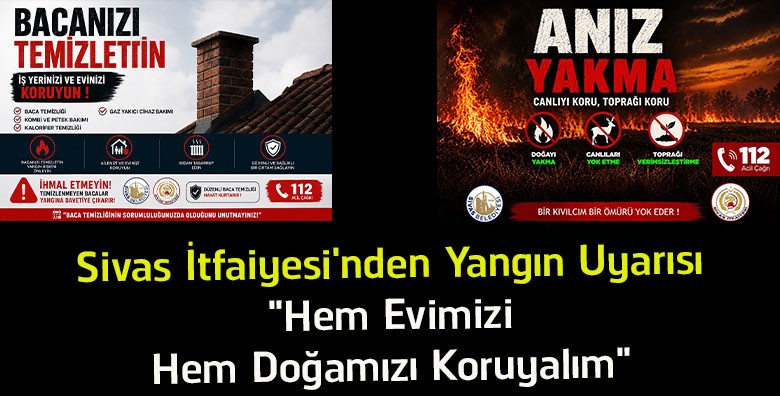 Sivas İtfaiyesi’nden Yangın Uyarısı: “Hem Evimizi Hem Doğamızı Koruyalım”