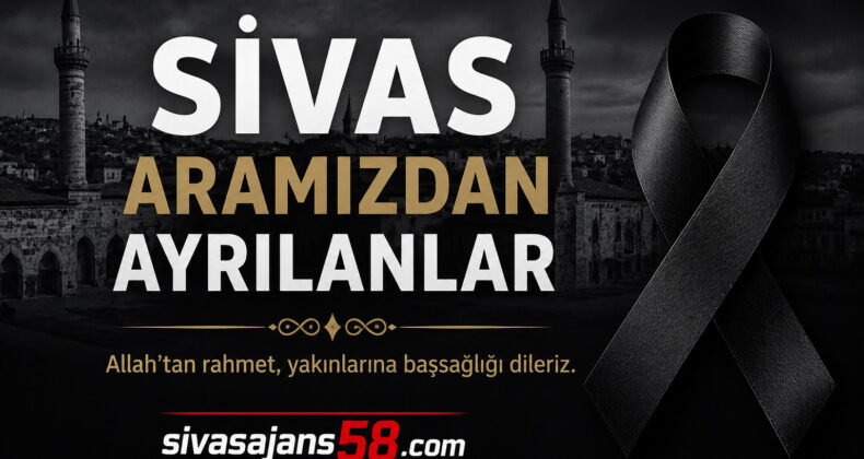 Sivas’ta Bugün Vefat Edenler – 21.07.2026