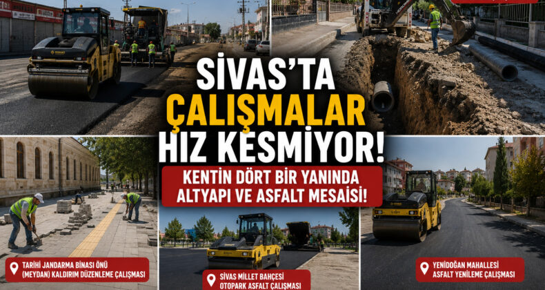Sivas’ta Altyapı ve Asfalt Seferberliği! Belediye Ekipleri Kentin Dört Bir Yanında Çalışıyor