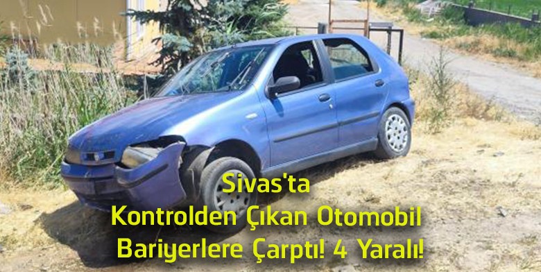 Şarkışla’da Korkutan Kaza! Bariyerlere Çarpan Otomobilde 4 Kişi Yaralandı