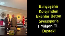 Bahçeşehir Koleji’nden Ekenler Beton Sivasspor’a 1 Milyon TL Destek!