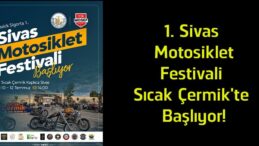 1. Sivas Motosiklet Festivali 10-12 Temmuz’da Sıcak Çermik’te Düzenlenecek