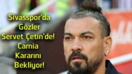 Sivasspor’da Gözler Servet Çetin’de! Yeni Teknik Direktör İçin Bekleyiş Sürüyor