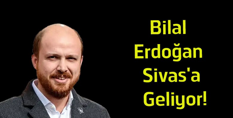Bilal Erdoğan Sivas’a Geliyor! Siyer-i Nebi Külliyesi’nin Temeli 30 Temmuz’da Atılacak
