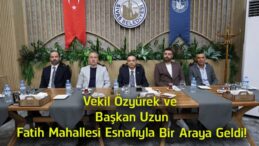 Milletvekili Ahmet Özyürek ve Başkan Adem Uzun, Fatih Mahallesi Esnafıyla Buluştu