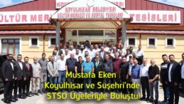 Mustafa Eken Koyulhisar ve Suşehri’nde STSO Üyeleriyle Buluştu! Yeni Dönem Projelerini Anlattı