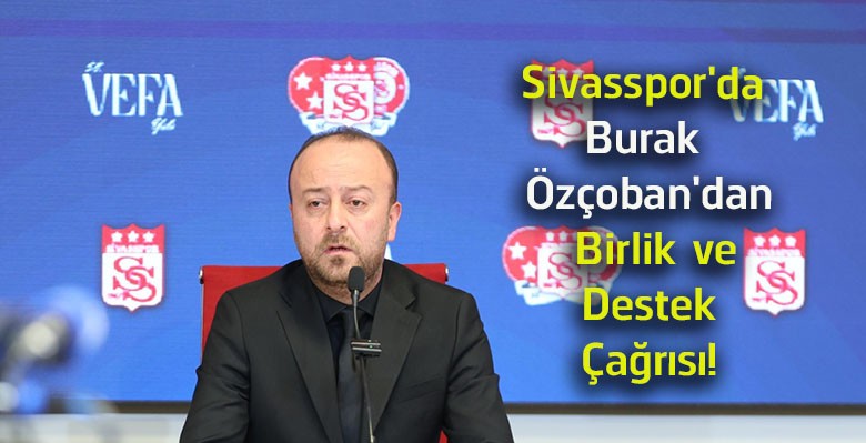 Burak Özçoban’dan Sivasspor İçin Birlik ve Destek Çağrısı