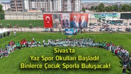 Sivas’ta Yaz Spor Okulları Kapılarını Açtı! 10 Branşta Ücretsiz Spor Eğitimi Verilecek