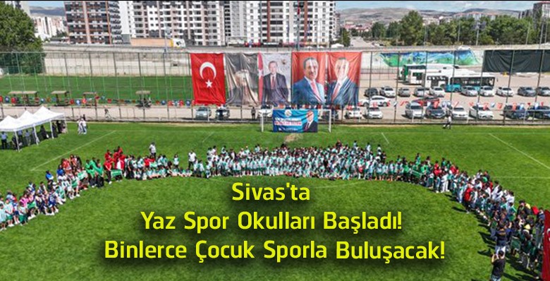 Sivas’ta Yaz Spor Okulları Kapılarını Açtı! 10 Branşta Ücretsiz Spor Eğitimi Verilecek