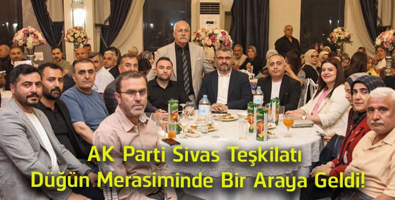 AK Parti Sivas Teşkilatı Düğün Merasiminde Buluştu! Genç Çifte Mutluluk Dilediler