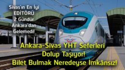Ankara-Sivas YHT Seferlerinde Yoğunluk Zirvede! Bilet Bulmak Her Geçen Gün Zorlaşıyor