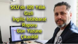 SCÜ Akademisyeninden Tarihe Işık Tutan Araştırma! 109 Yıllık Gizli İngiliz Raporu Ortaya Çıkarıldı