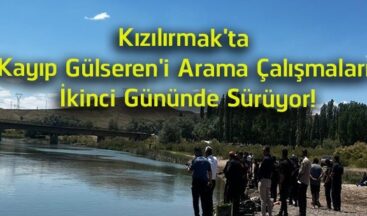Kızılırmak’ta Kayıp Gülseren Şahin’i Arama Çalışmaları İkinci Gününde Devam Ediyor