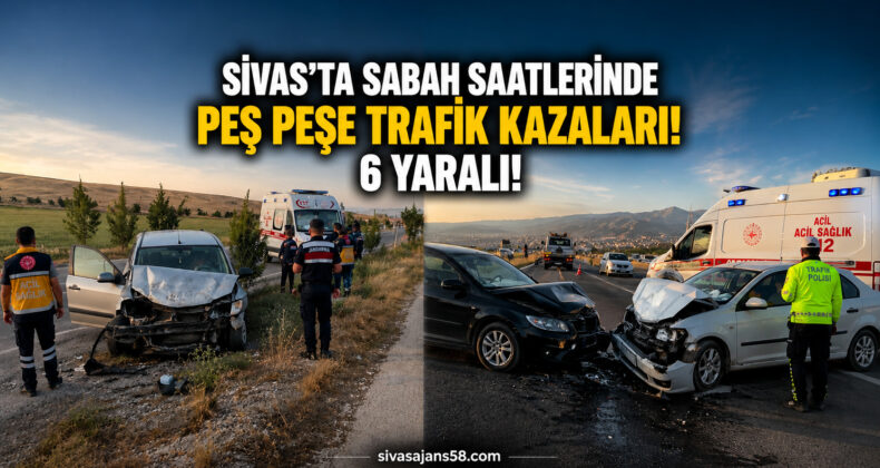 Sivas’ta Peş Peşe Trafik Kazaları! Sabah Saatlerinde 6 Kişi Yaralandı