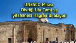 UNESCO Mirası Divriği Ulu Cami ve Darüşşifası Ziyaretçilerini Büyülüyor! Asırlık Taş İşçiliği Hayran Bırakıyor