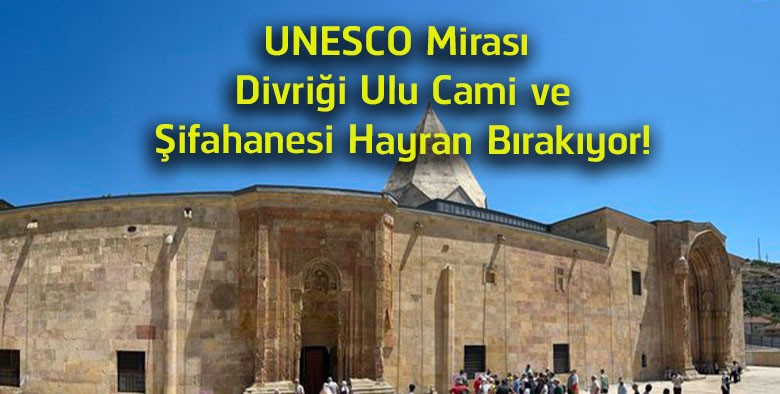 UNESCO Mirası Divriği Ulu Cami ve Darüşşifası Ziyaretçilerini Büyülüyor! Asırlık Taş İşçiliği Hayran Bırakıyor