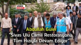 Abdullah Güler: “Sivas Ulu Camii Restorasyonu Aslına Uygun Şekilde Sürüyor”