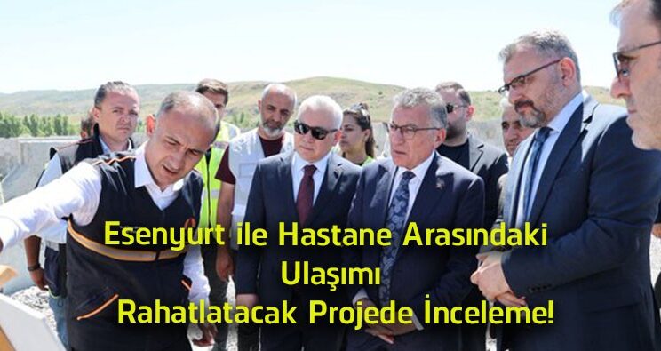 Esenyurt ile Hastane Arasındaki Ulaşımı Rahatlatacak Projede Çalışmalar Yerinde İncelendi