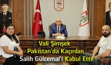 Vali Şimşek, Pakistan’da Kaçırılan Salih Gülcemal’i Makamında Kabul Etti