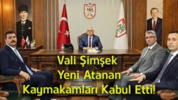 Vali Şimşek, Göreve Yeni Başlayan Kaymakamları Makamında Ağırladı