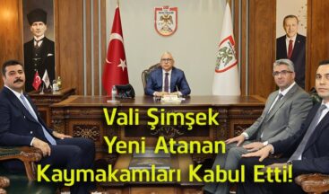 Vali Şimşek, Göreve Yeni Başlayan Kaymakamları Makamında Ağırladı