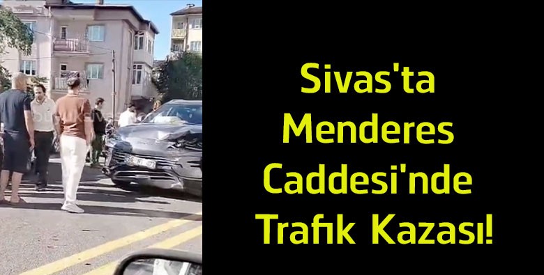Sivas’ta Menderes Caddesi’nde Trafik Kazası! Araçlarda Maddi Hasar Oluştu