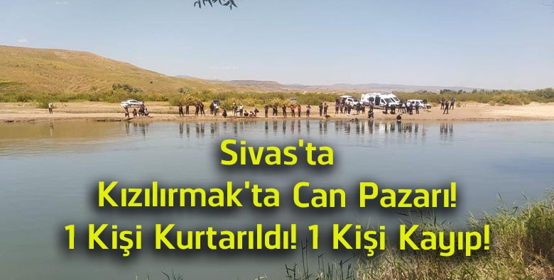 Sivas’ta Kızılırmak’ta Can Pazarı: 1 İşçi Kurtarıldı, 1 Kişiyi Arama Çalışmaları Sürüyor