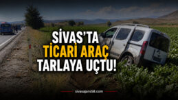 Sivas’ta Hafif Ticari Araç Tarlaya Savruldu! Kaza Sonrası İnceleme Başlatıldı