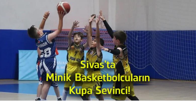 Sivas’ta Minik Potaların Büyük Heyecanı! Basketbol Turnuvaları Şampiyonlarla Tamamlandı