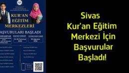 Sivas Kur’an Eğitim Merkezi (KUREM) Başvuruları Başladı! İşte Şartlar ve Sınav Tarihi