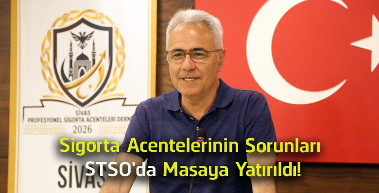 Sigorta Acentelerinin Sorunları STSO’da Görüşüldü! Sektörün Geleceği Masaya Yatırıldı