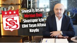 Sivasspor’a Güç Veren İsim! İş İnsanı Merdan Öniz Asbaşkanlık Görevini Üstlendi