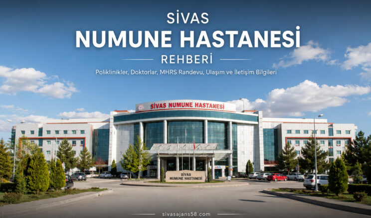 Sivas Numune Hastanesi Rehberi | Poliklinikler, Doktorlar, Ulaşım ve MHRS Bilgileri
