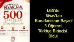 LGS’de Sivas’tan Büyük Başarı! 3 Öğrenci 500 Tam Puanla Türkiye Birincisi Oldu