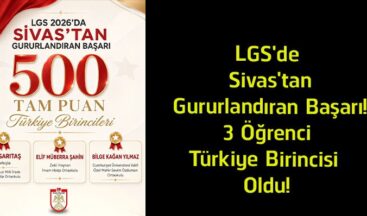 LGS’de Sivas’tan Büyük Başarı! 3 Öğrenci 500 Tam Puanla Türkiye Birincisi Oldu