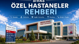 Sivas Özel Hastaneler Rehberi | Branşlar, Sağlık Hizmetleri ve İletişim Bilgileri
