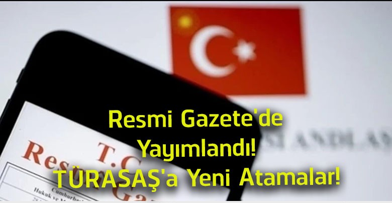 Resmi Gazete’de Yayımlandı! TÜRASAŞ Yönetim Kurulu’na Yeni Atamalar Yapıldı