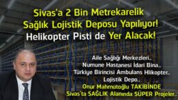 Sivas’a 2 Bin Metrekarelik Sağlık Lojistik Deposu Yapılıyor! UMKE ve Helikopter Pisti Aynı Merkezde Olacak