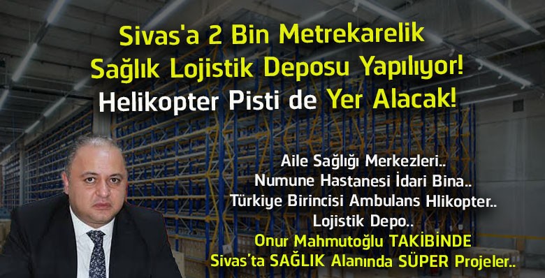 Sivas’a 2 Bin Metrekarelik Sağlık Lojistik Deposu Yapılıyor! UMKE ve Helikopter Pisti Aynı Merkezde Olacak
