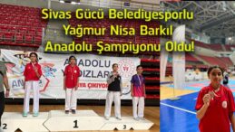 Sivas Gücü Belediyesporlu Yağmur Nisa Barkıl Anadolu Şampiyonu Oldu! Konya’da Altın Madalya Kazandı