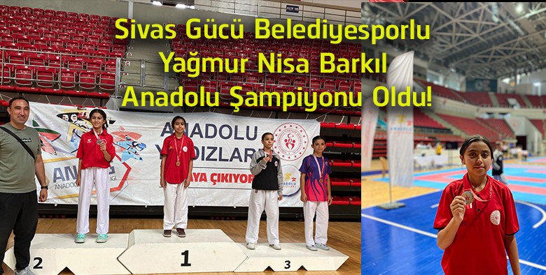 Sivas Gücü Belediyesporlu Yağmur Nisa Barkıl Anadolu Şampiyonu Oldu! Konya’da Altın Madalya Kazandı