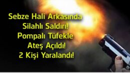 Sivas’ta Sebze Hali Arkasında Silahlı Saldırı! Pompalı Tüfekle Açılan Ateşte 2 Kişi Yaralandı