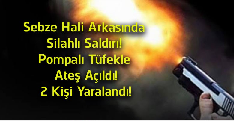 Sivas’ta Sebze Hali Arkasında Silahlı Saldırı! Pompalı Tüfekle Açılan Ateşte 2 Kişi Yaralandı