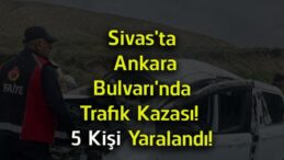 Sivas’ta Ankara Bulvarı’nda Trafik Kazası! 5 Kişi Yaralandı