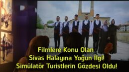Filmlere Konu Olan Sivas Halayına Büyük İlgi! Şehir Müzesi’ndeki Simülatör Yoğun İlgi Görüyor