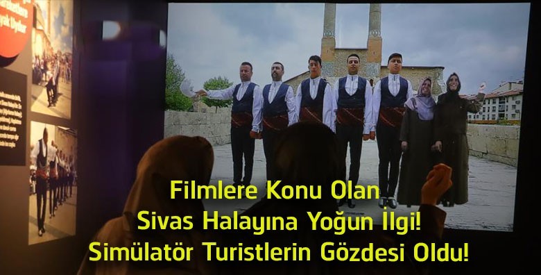 Filmlere Konu Olan Sivas Halayına Büyük İlgi! Şehir Müzesi’ndeki Simülatör Yoğun İlgi Görüyor